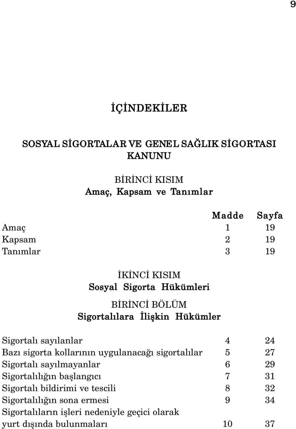 sigorta kollar n n uygulanaca sigortal lar 5 27 Sigortal say lmayanlar 6 29 Sigortal l n bafllang c 7 31 Sigortal bildirimi