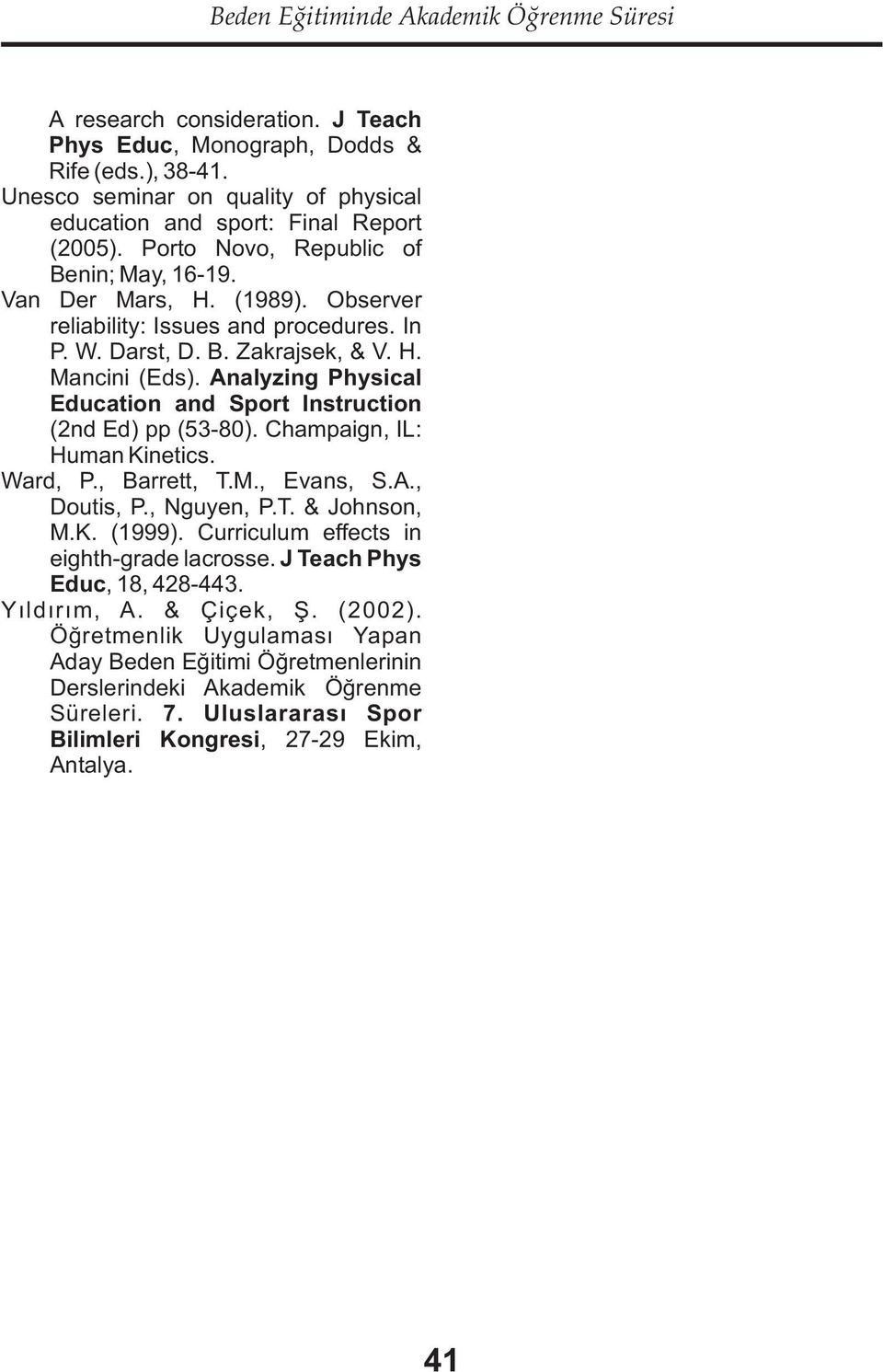 Darst, D. B. Zakrajsek, & V. H. Mancini (Eds). Analyzing Physical Education and Sport Instruction (nd Ed) pp (53-80). Champaign, IL: Human Kinetics. Ward, P., Barrett, T.M., Evans, S.A., Doutis, P.