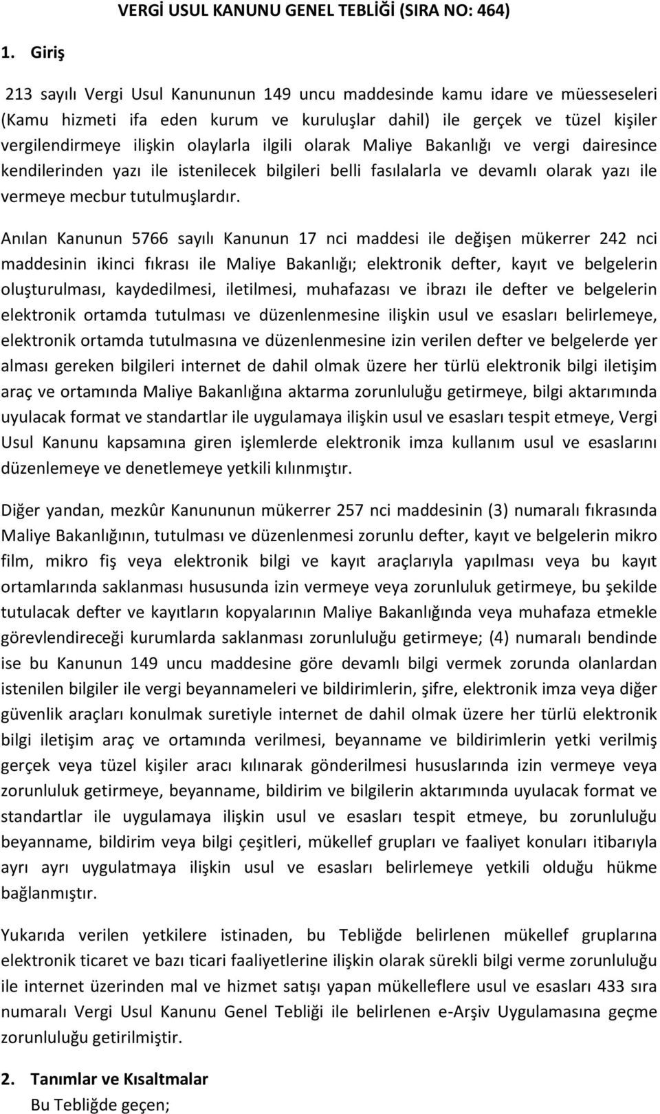 ilgili olarak Maliye Bakanlığı ve vergi dairesince kendilerinden yazı ile istenilecek bilgileri belli fasılalarla ve devamlı olarak yazı ile vermeye mecbur tutulmuşlardır.