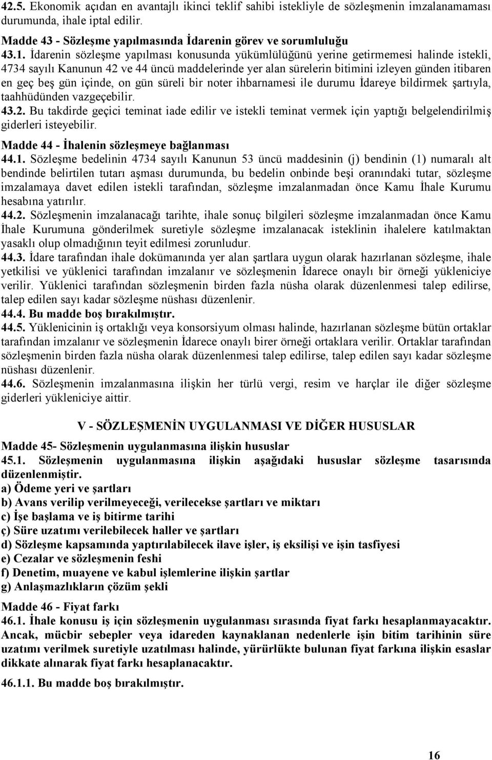 gün içinde, on gün süreli bir noter ihbarnamesi ile durumu İdareye bildirmek şartıyla, taahhüdünden vazgeçebilir. 43.2.