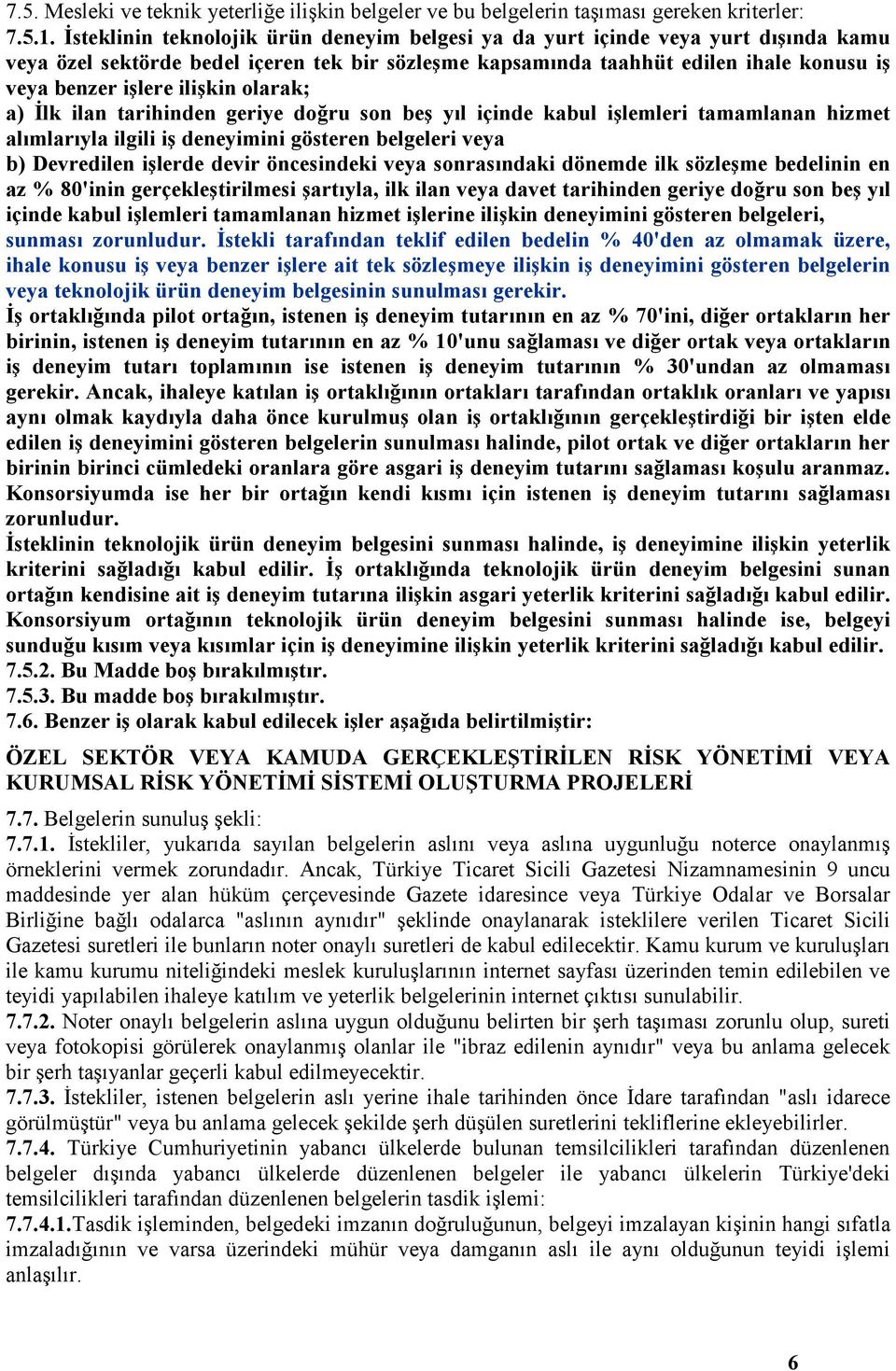 ilişkin olarak; a) İlk ilan tarihinden geriye doğru son beş yıl içinde kabul işlemleri tamamlanan hizmet alımlarıyla ilgili iş deneyimini gösteren belgeleri veya b) Devredilen işlerde devir