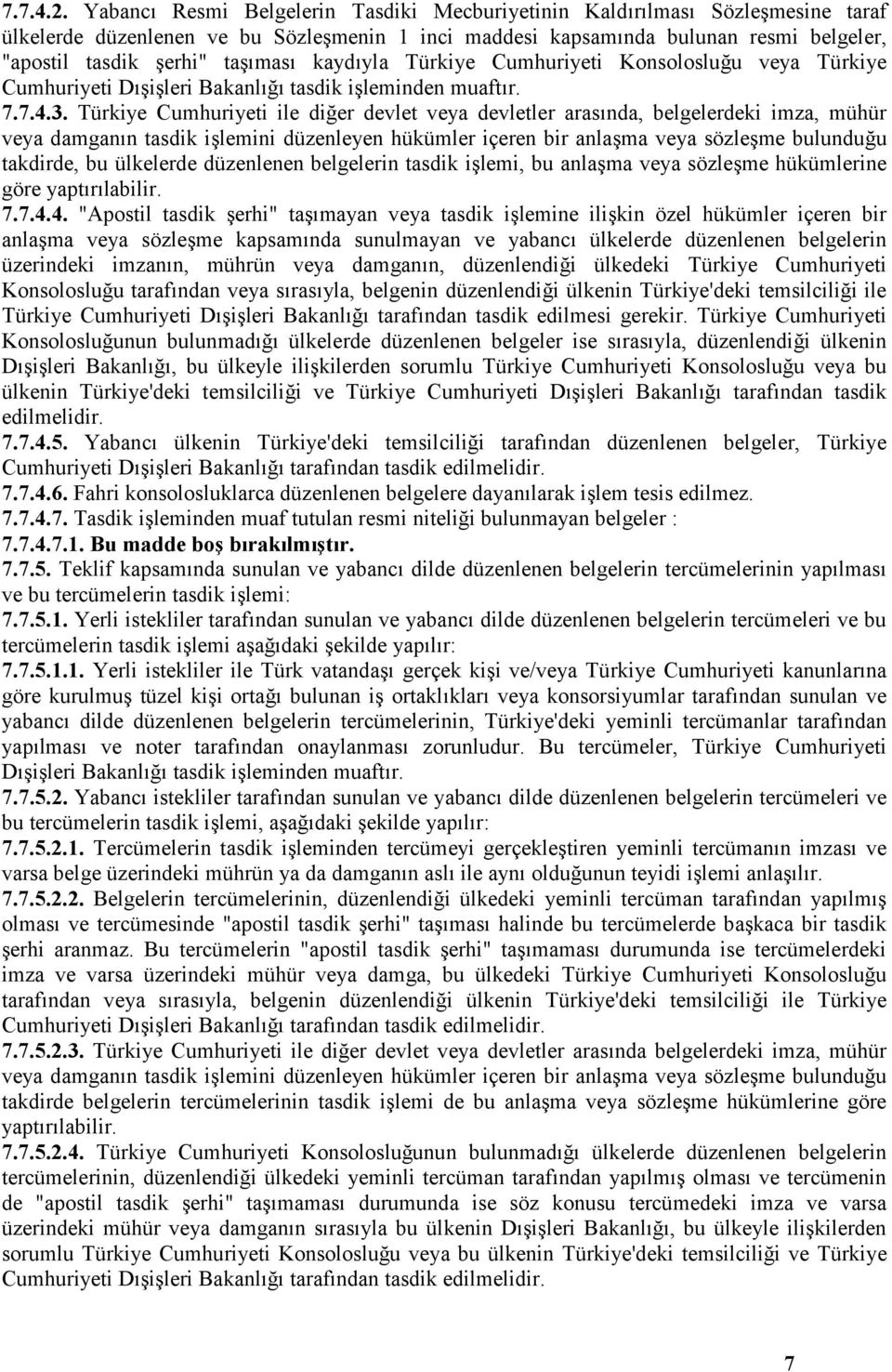 taşıması kaydıyla Türkiye Cumhuriyeti Konsolosluğu veya Türkiye Cumhuriyeti Dışişleri Bakanlığı tasdik işleminden muaftır. 7.7.4.3.