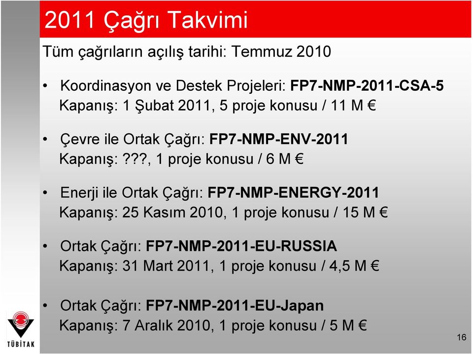 ??, 1 proje konusu / 6 M Enerji ile Ortak Çağrı: FP7-NMP-ENERGY-2011 Kapanış: 25 Kasım 2010, 1 proje konusu / 15 M Ortak
