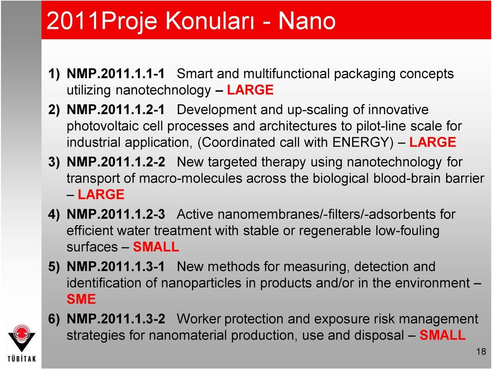 2011.1.3-1 New methods for measuring, detection and identification of nanoparticles in products and/or in the environment SME 6) NMP.2011.1.3-2 Worker protection and exposure risk management strategies for nanomaterial production, use and disposal SMALL 18