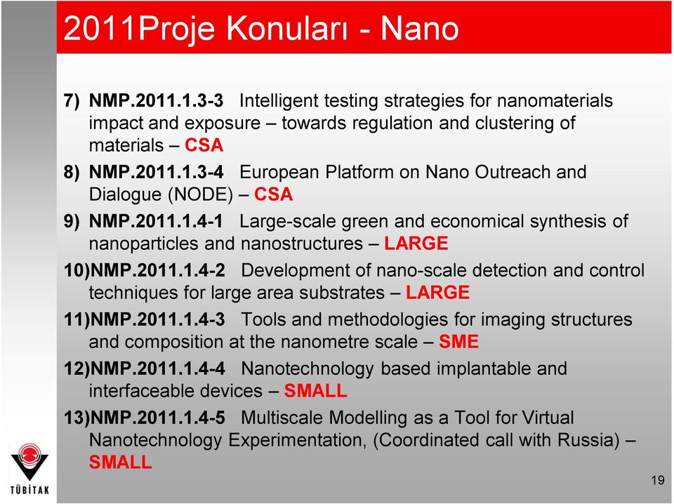 2011.1.4-3 Tools and methodologies for imaging structures and composition at the nanometre scale SME 12)NMP.2011.1.4-4 Nanotechnology based implantable and interfaceable devices SMALL 13)NMP.