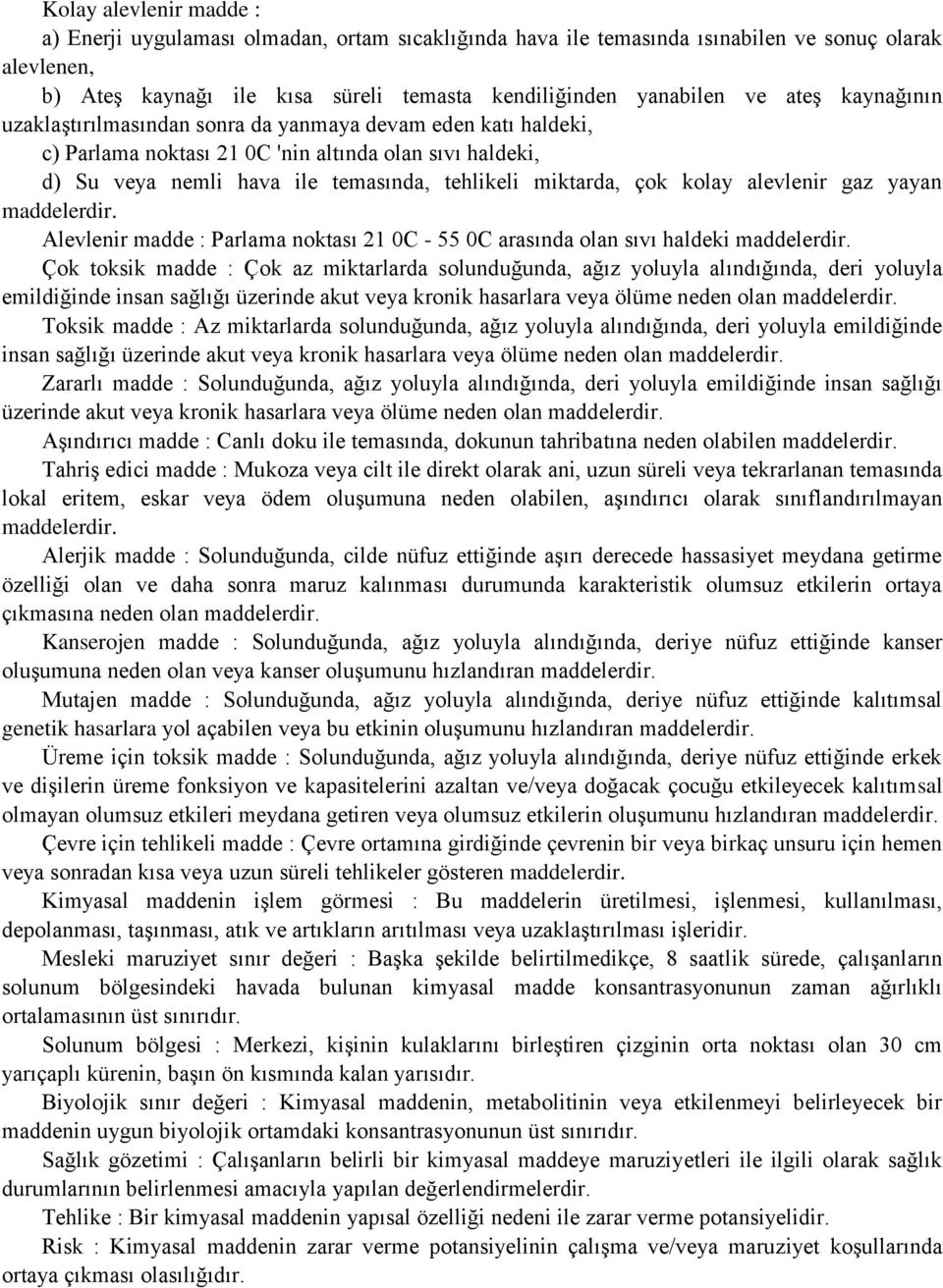 kolay alevlenir gaz yayan maddelerdir. Alevlenir madde : Parlama noktası 21 0C - 55 0C arasında olan sıvı haldeki maddelerdir.