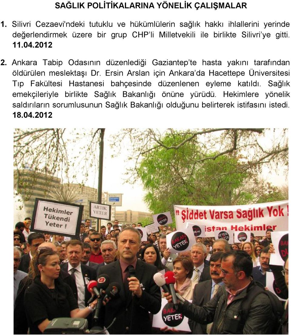 ye gitti. 11.04.2012 2. Ankara Tabip Odasının düzenlediği Gaziantep te hasta yakını tarafından öldürülen meslektaşı Dr.