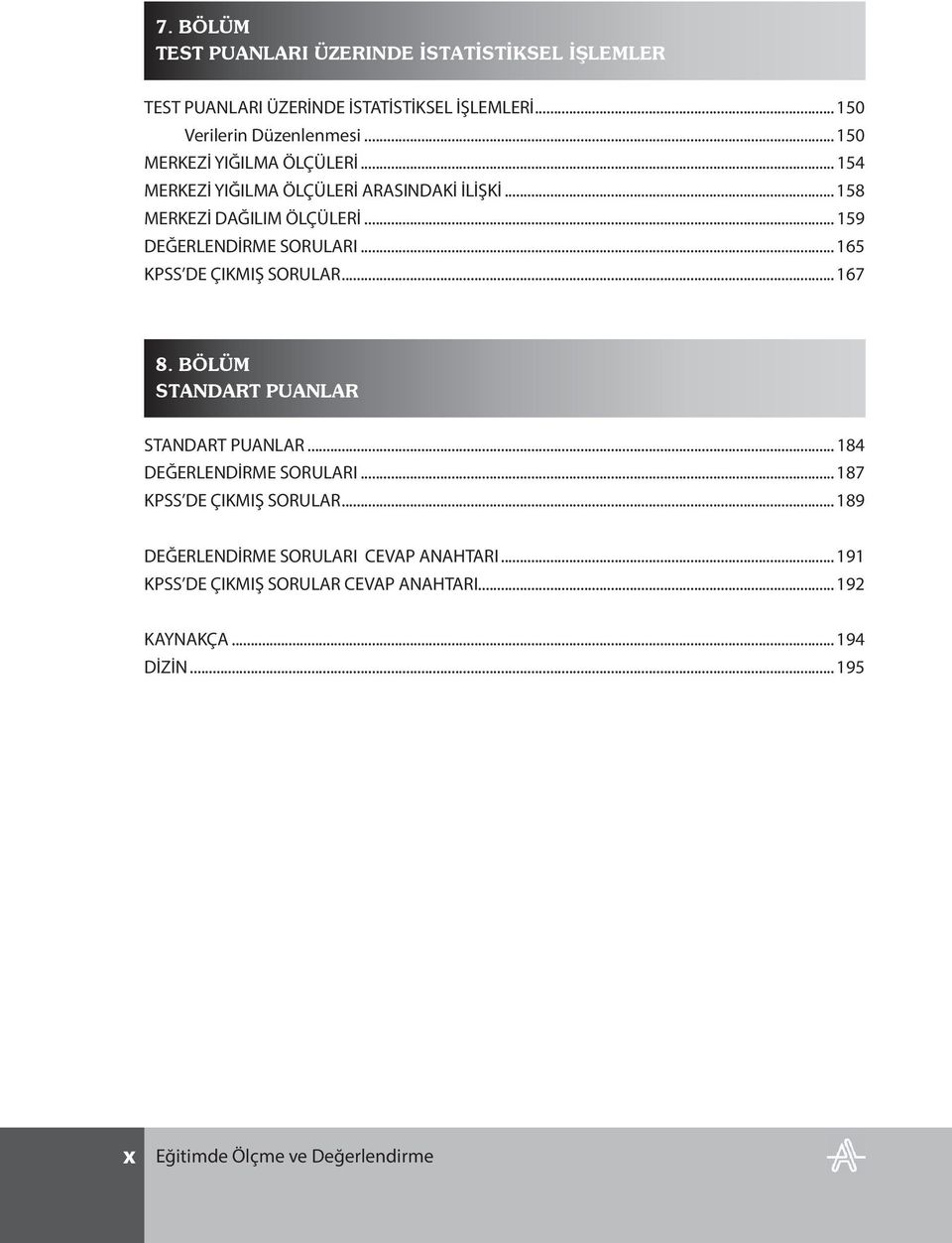 .. 165 KPSS DE ÇIKMIŞ SORULAR... 167 8. BÖLÜM STANDART PUANLAR STANDART PUANLAR... 184 DEĞERLENDİRME SORULARI... 187 KPSS DE ÇIKMIŞ SORULAR.