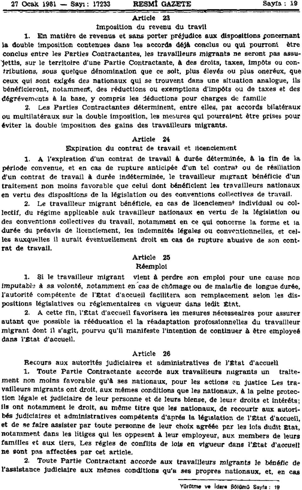 les travailleurs migrants ne seront pas assujettis, sur le territoire d'une Partie Contractante, à des droits, taxes, impôts ou contributions, sous quelque dénomination que ce soit, plus élevés ou