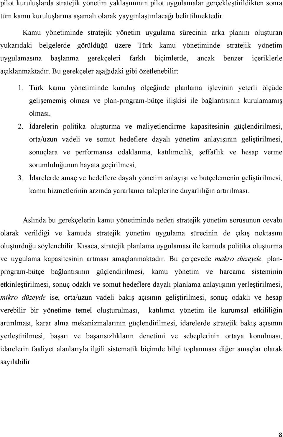 biçimlerde, ancak benzer içeriklerle açıklanmaktadır. Bu gerekçeler aşağıdaki gibi özetlenebilir: 1.