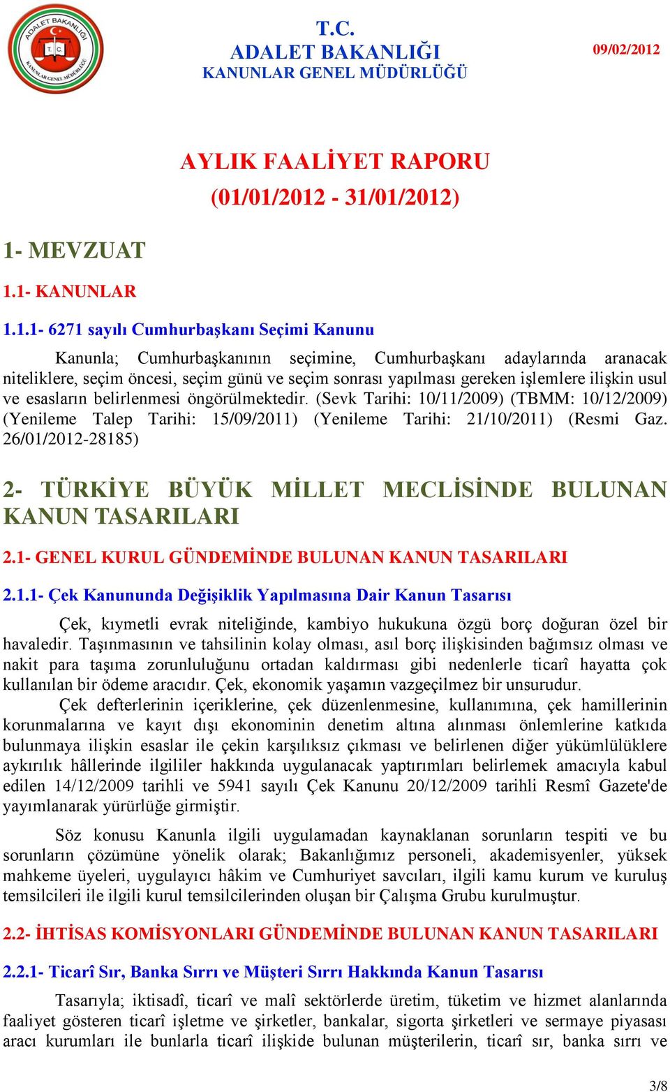 01/2012-31/01/2012) 1- MEVZUAT 1.1- KANUNLAR 1.1.1-6271 sayılı CumhurbaĢkanı Seçimi Kanunu Kanunla; Cumhurbaşkanının seçimine, Cumhurbaşkanı adaylarında aranacak niteliklere, seçim öncesi, seçim günü