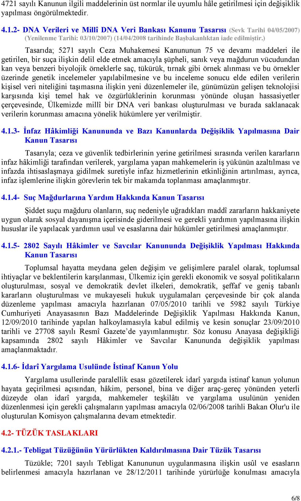 örneklerle saç, tükürük, tırnak gibi örnek alınması ve bu örnekler üzerinde genetik incelemeler yapılabilmesine ve bu inceleme sonucu elde edilen verilerin kişisel veri niteliğini taşımasına ilişkin