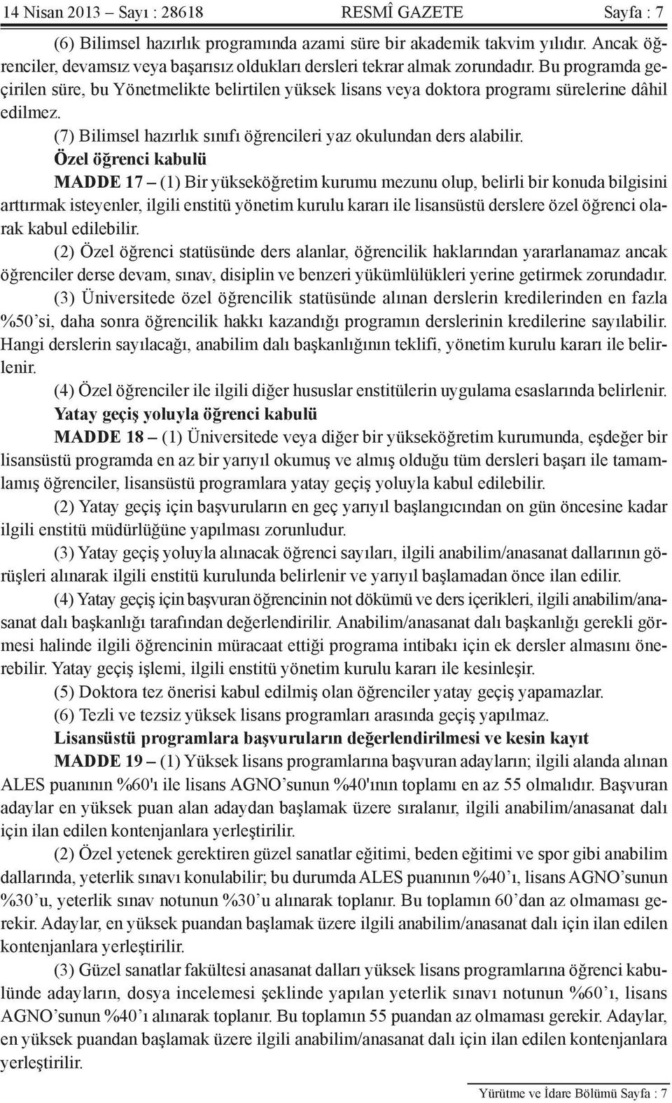 Bu programda geçirilen süre, bu Yönetmelikte belirtilen yüksek lisans veya doktora programı sürelerine dâhil edilmez. (7) Bilimsel hazırlık sınıfı öğrencileri yaz okulundan ders alabilir.