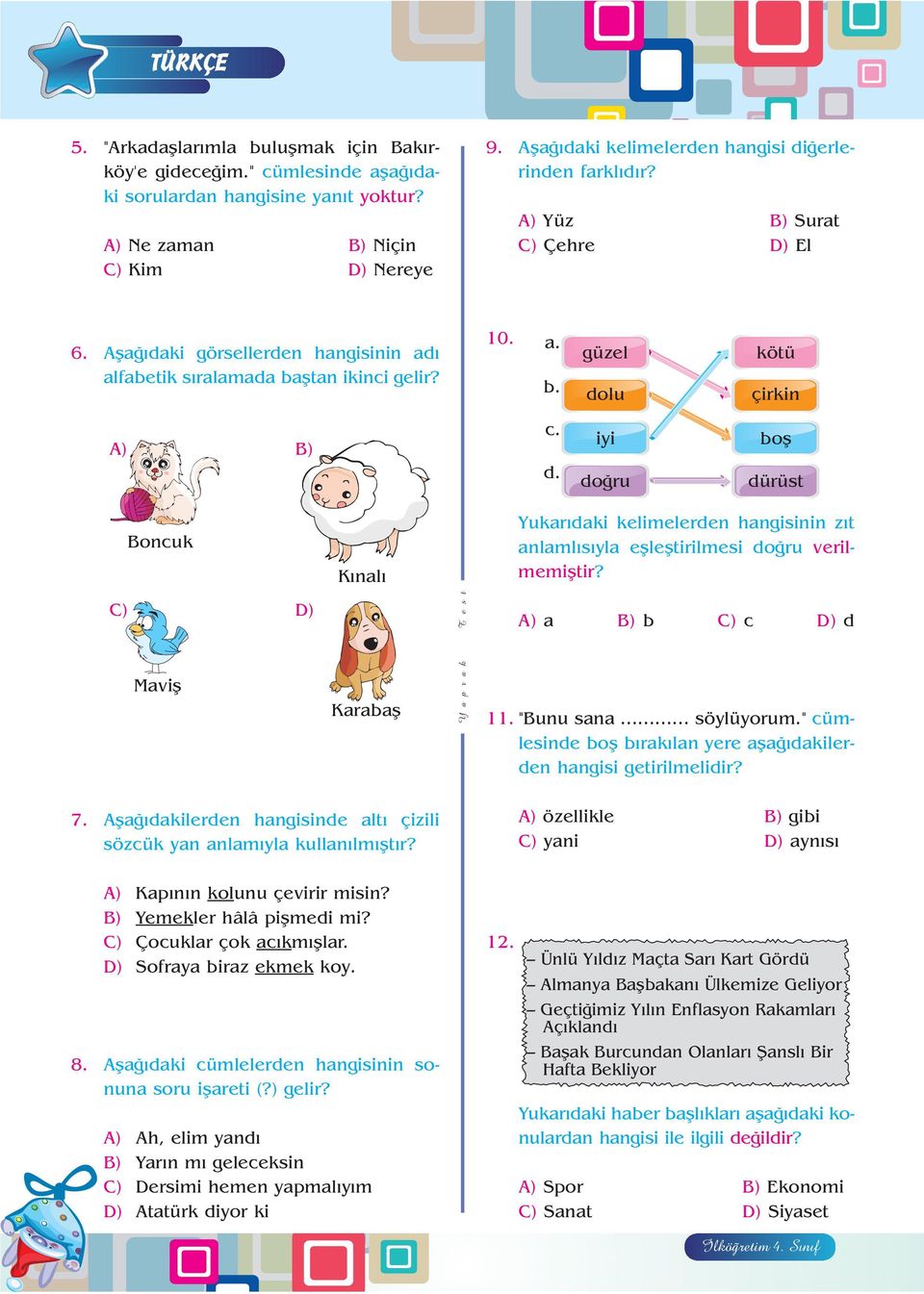 d. iyi do ru bofl dürüst Boncuk K nal Yukar daki kelimelerden hangisinin z t anlaml s yla efllefltirilmesi do ru verilmemifltir? Mavifl Karabafl A) a B) b C) c D) d 11. "Bunu sana... söylüyorum.