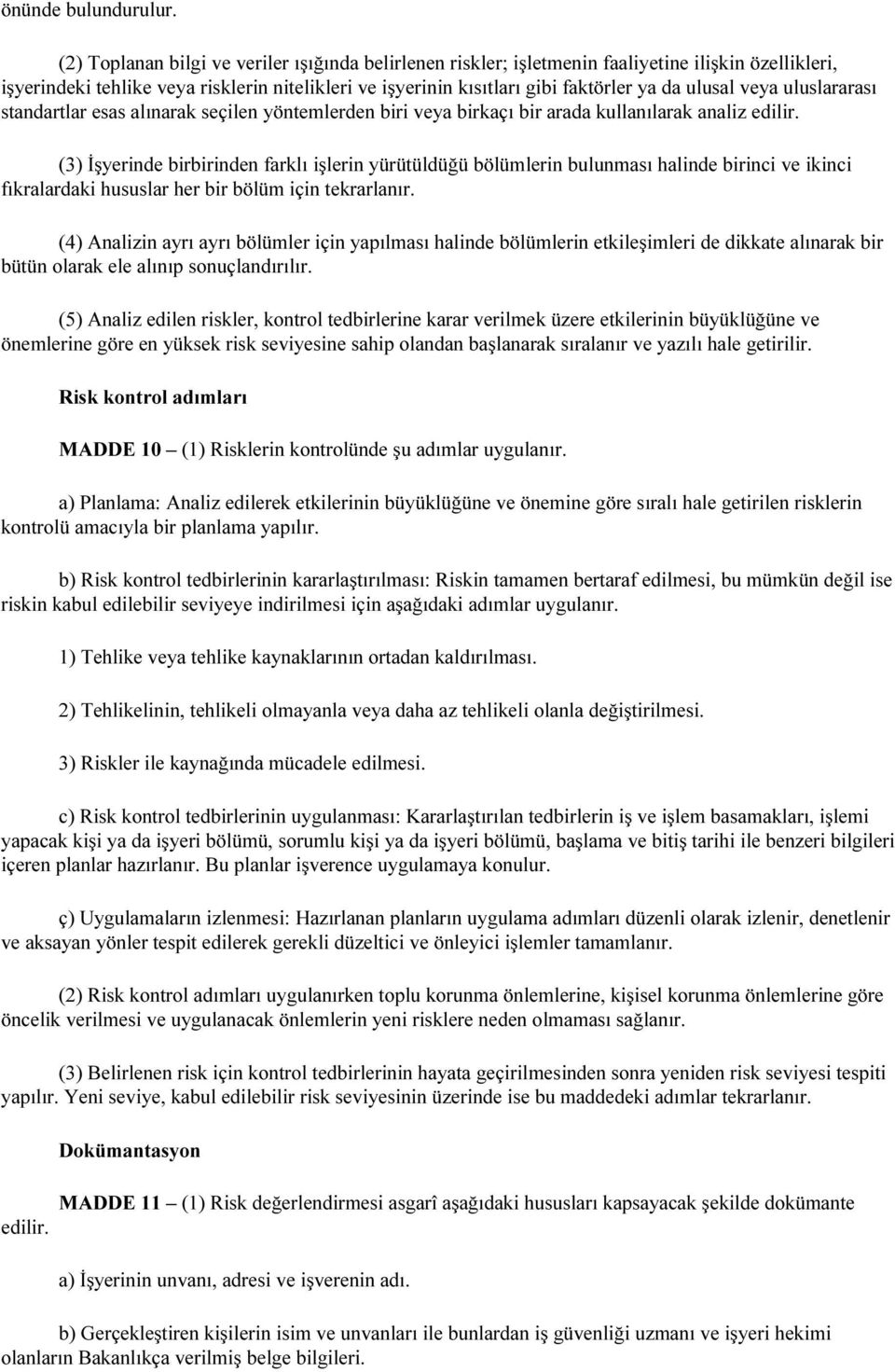 ulusal veya uluslararası standartlar esas alınarak seçilen yöntemlerden biri veya birkaçı bir arada kullanılarak analiz edilir.