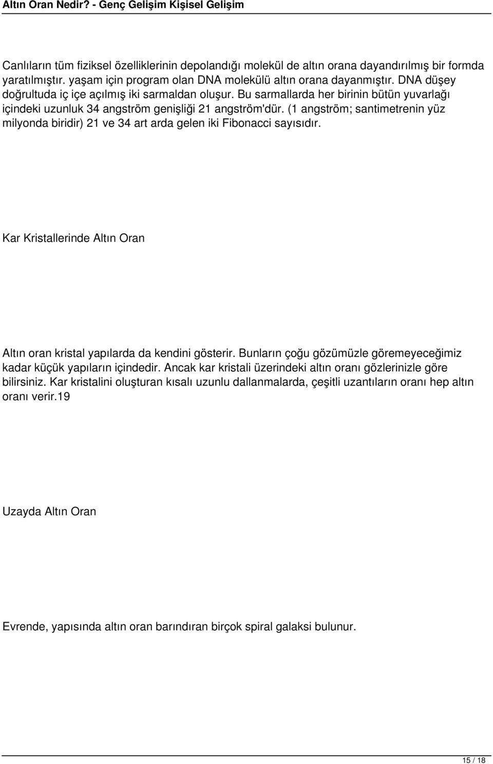 (1 angström; santimetrenin yüz milyonda biridir) 21 ve 34 art arda gelen iki Fibonacci sayısıdır. Kar Kristallerinde Altın Oran Altın oran kristal yapılarda da kendini gösterir.