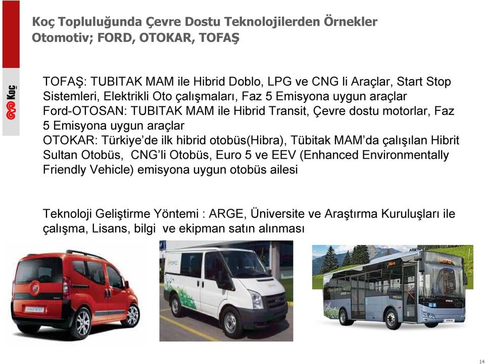 araçlar OTOKAR: Türkiye de ilk hibrid otobüs(hibra), Tübitak MAM da çalışılan Hibrit Sultan Otobüs, CNG li Otobüs, Euro 5 ve EEV (Enhanced Environmentally