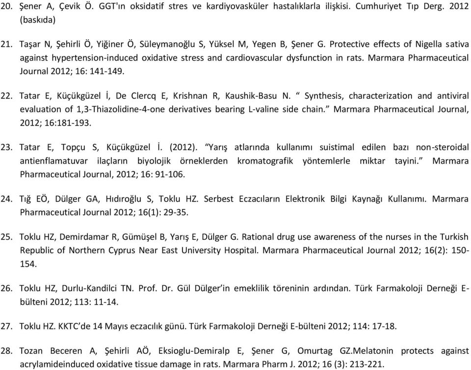 Marmara Pharmaceutical Journal 2012; 16: 141-149. 22. Tatar E, Küçükgüzel İ, De Clercq E, Krishnan R, Kaushik-Basu N.