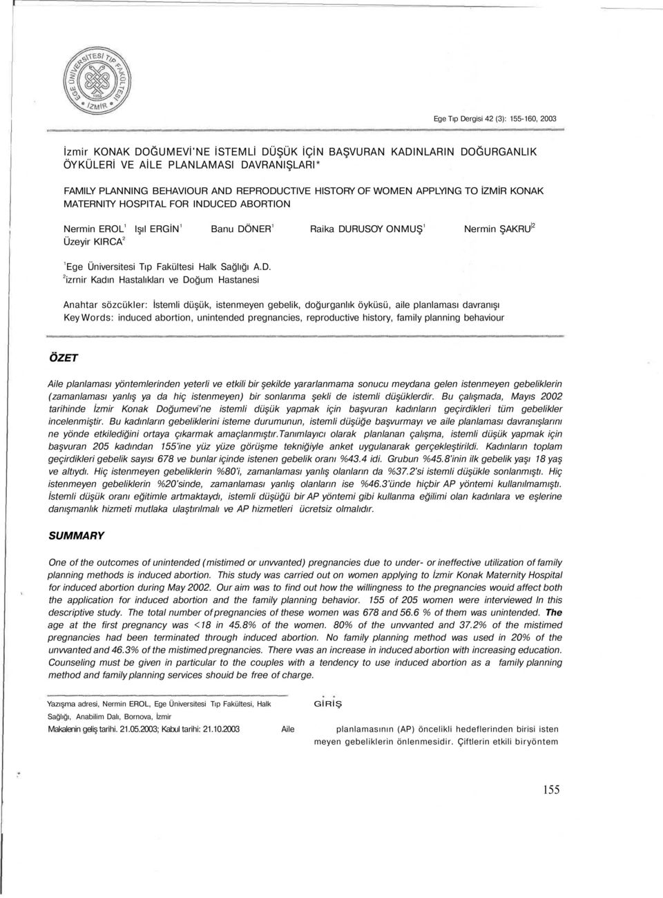CED ABORTION Nermin EROL Işıl ERGİN Banu DÖNER Raika DURUSOY ONMUŞ Nermin ŞAKRU Üzeyir KIRCA Ege Üniversitesi Tıp Fakültesi Halk Sağlığı A.D. izrnir Kadın Hastalıkları ve Doğum Hastanesi Anahtar