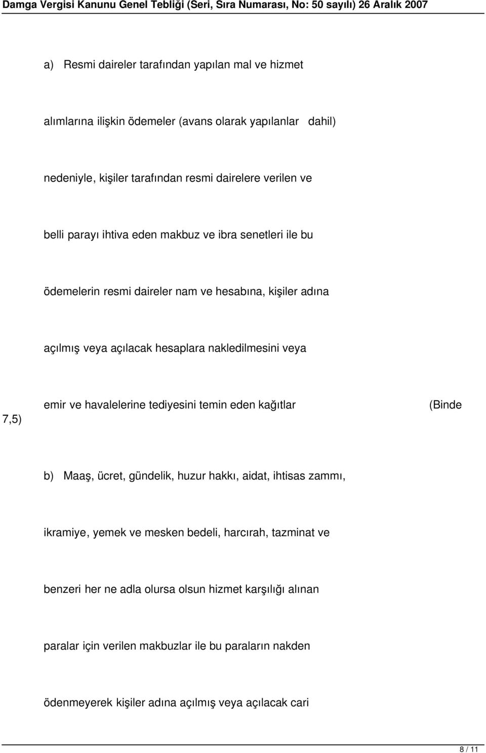 emir ve havalelerine tediyesini temin eden kağıtlar b) Maaş, ücret, gündelik, huzur hakkı, aidat, ihtisas zammı, ikramiye, yemek ve mesken bedeli, harcırah, tazminat ve