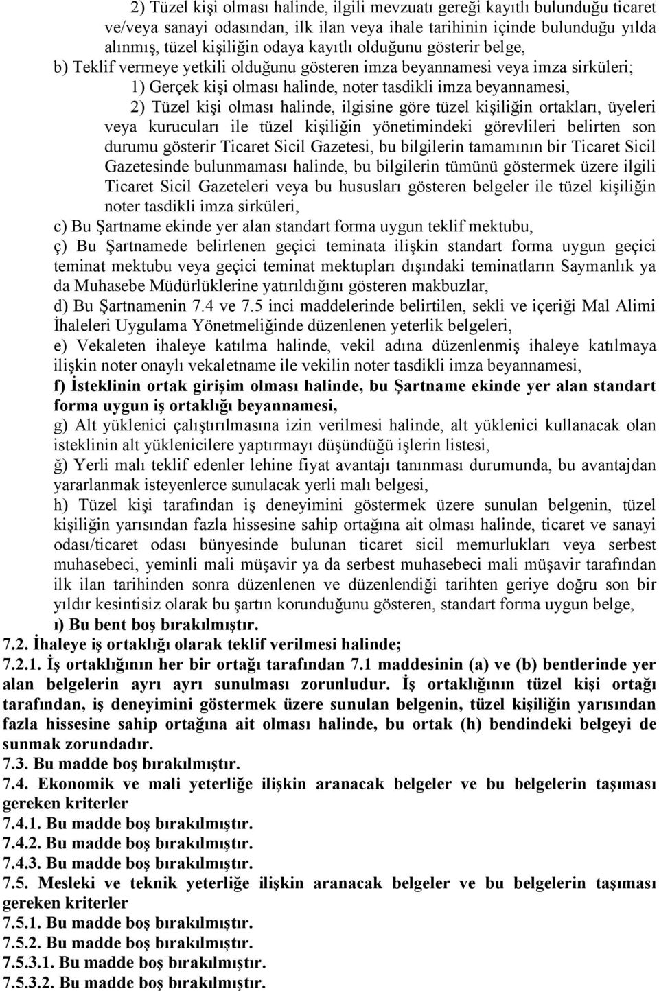 halinde, ilgisine göre tüzel kişiliğin ortakları, üyeleri veya kurucuları ile tüzel kişiliğin yönetimindeki görevlileri belirten son durumu gösterir Ticaret Sicil Gazetesi, bu bilgilerin tamamının