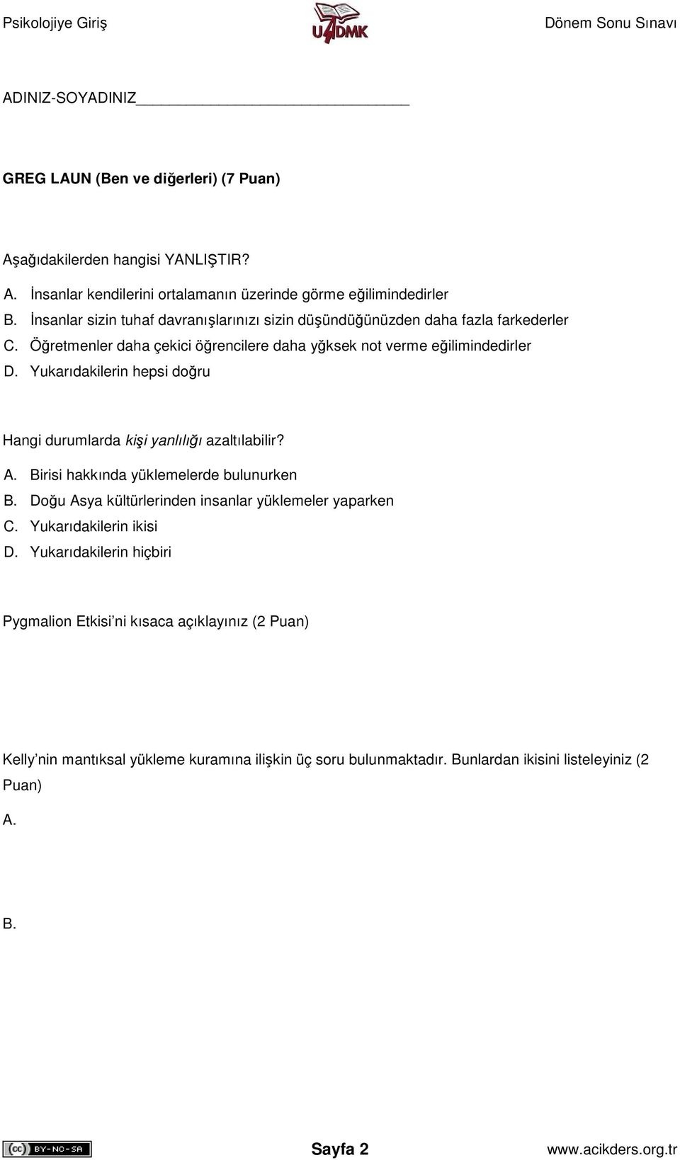 Yukarıdakilerin hepsi doğru Hangi durumlarda kişi yanlılığı azaltılabilir? A. Birisi hakkında yüklemelerde bulunurken B. Doğu Asya kültürlerinden insanlar yüklemeler yaparken C.