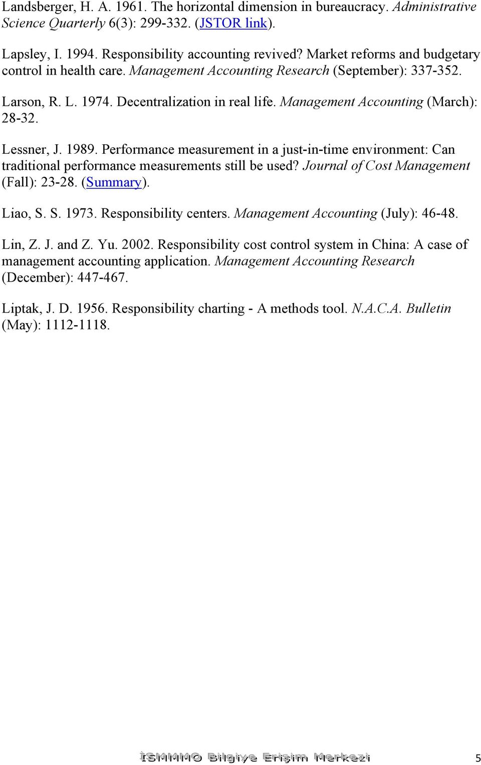 Lessner, J. 1989. Performance measurement in a just-in-time environment: Can traditional performance measurements still be used? Journal of Cost Management (Fall): 23-28. (Summary). Liao, S. S. 1973.
