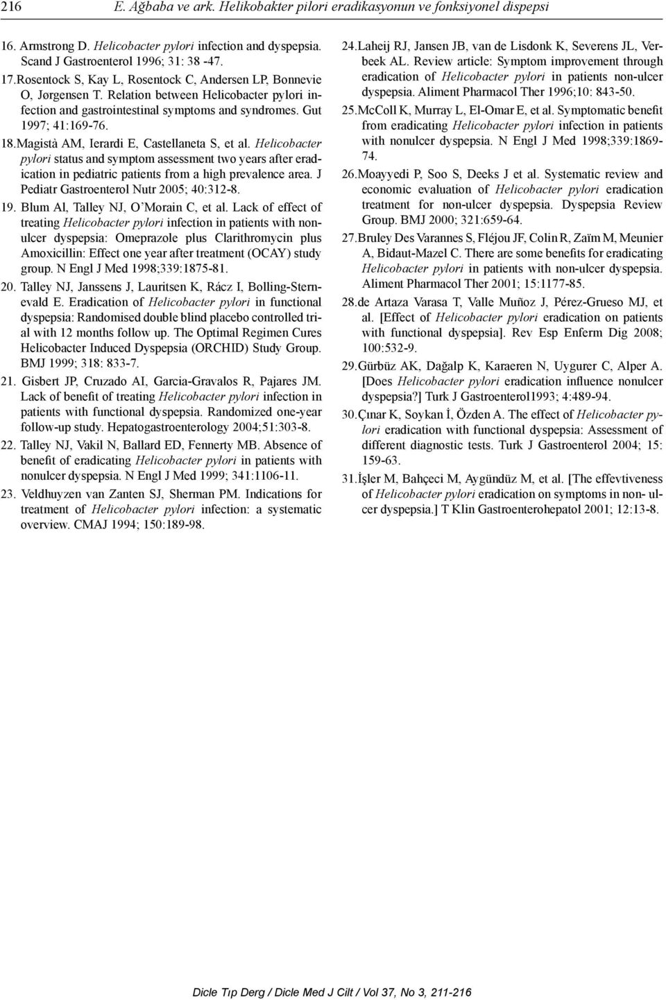 Magistà AM, Ierardi E, Castellaneta S, et al. Helicobacter pylori status and symptom assessment two years after eradication in pediatric patients from a high prevalence area.