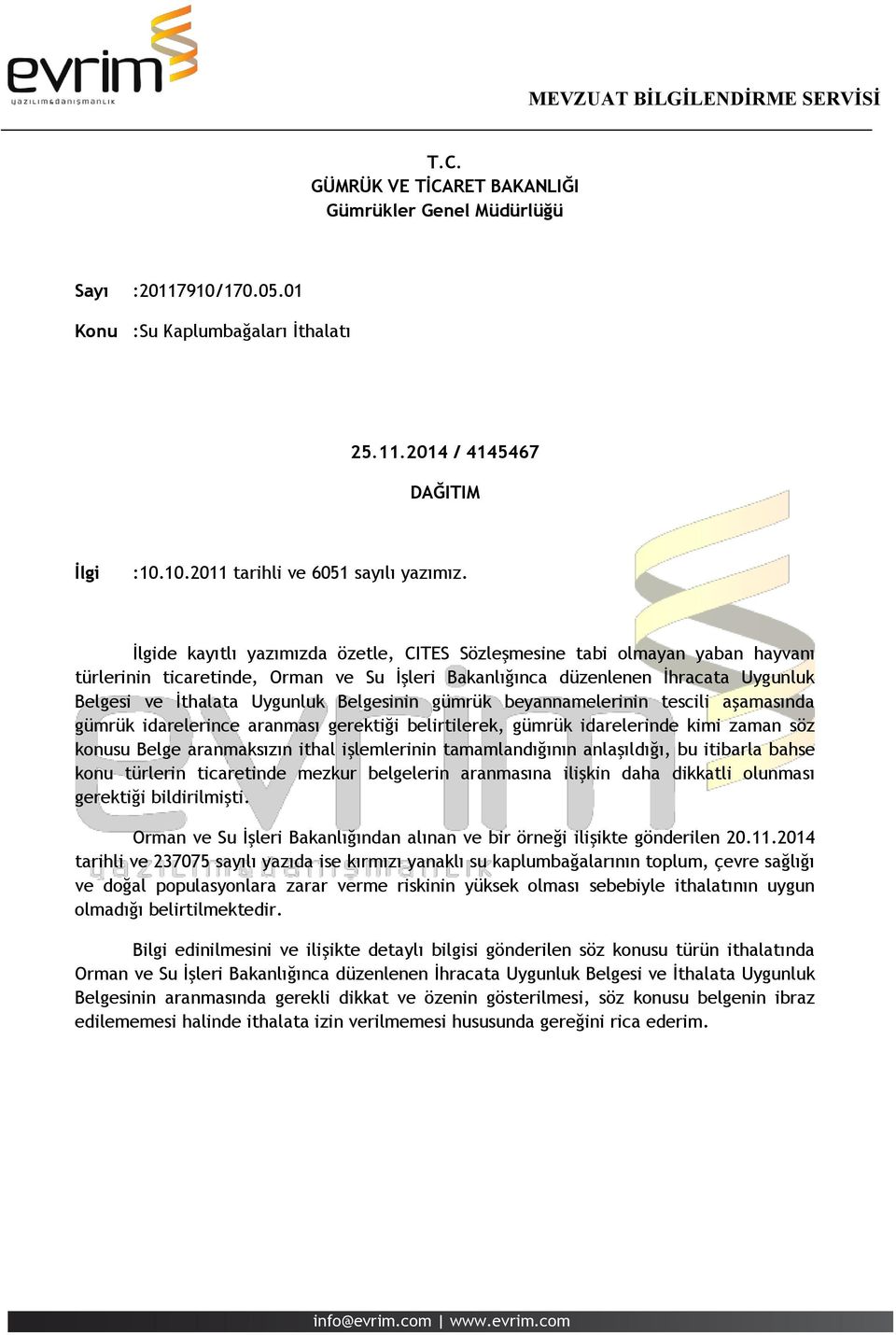 Belgesinin gümrük beyannamelerinin tescili aşamasında gümrük idarelerince aranması gerektiği belirtilerek, gümrük idarelerinde kimi zaman söz konusu Belge aranmaksızın ithal işlemlerinin