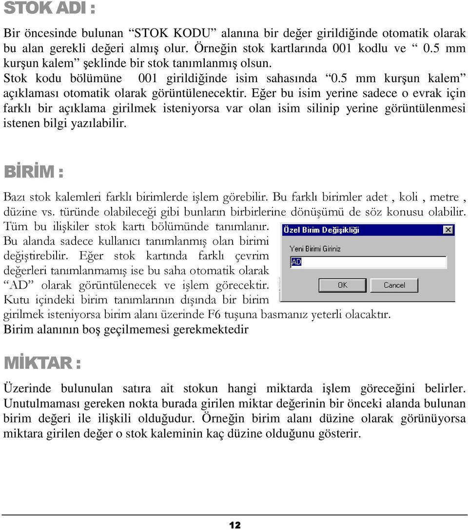 Eer bu isim yerine sadece o evrak için farklı bir açıklama girilmek isteniyorsa var olan isim silinip yerine görüntülenmesi istenen bilgi yazılabilir.