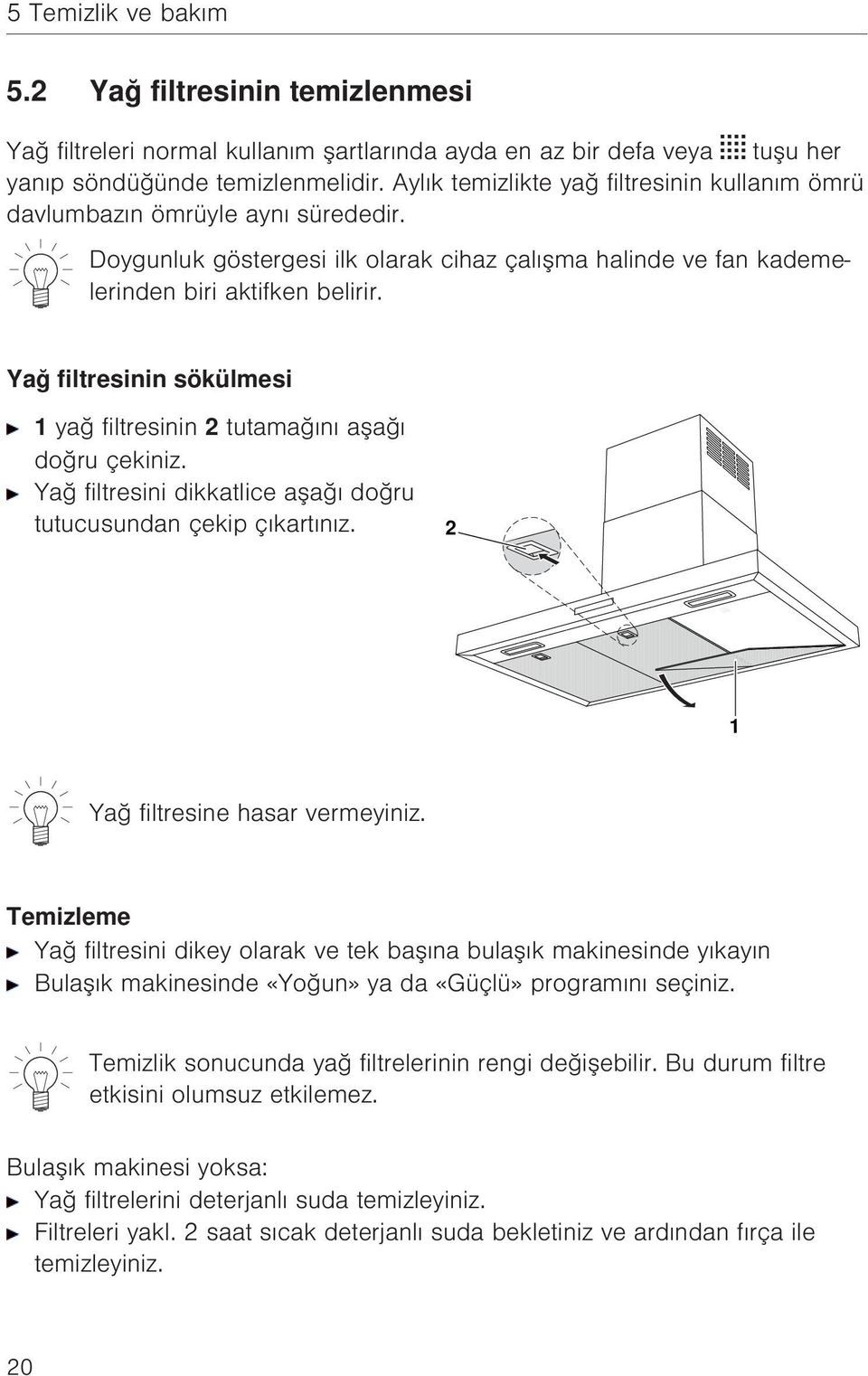 Yağ filtresinin sökülmesi 1 yağ filtresinin 2 tutamağını aşağı doğru çekiniz. Yağ filtresini dikkatlice aşağı doğru tutucusundan çekip çıkartınız. 2 1 Yağ filtresine hasar vermeyiniz.