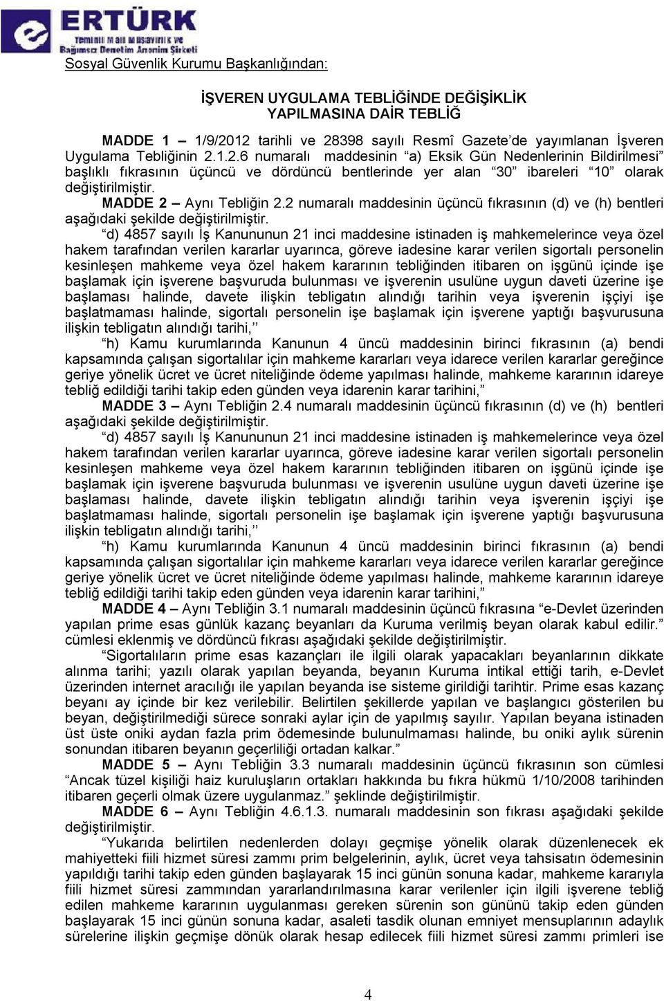 2 numaralı maddesinin üçüncü fıkrasının (d) ve (h) bentleri özel hakem tarafından verilen kararlar uyarınca, göreve iadesine karar verilen sigortalı personelin kesinleşen mahkeme veya özel hakem