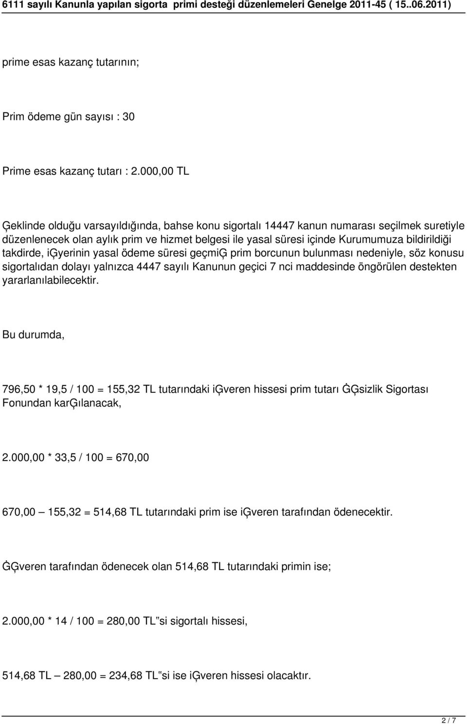 takdirde, iģyerinin yasal ödeme süresi geçmiģ prim borcunun bulunması nedeniyle, söz konusu sigortalıdan dolayı yalnızca 4447 sayılı Kanunun geçici 7 nci maddesinde öngörülen destekten