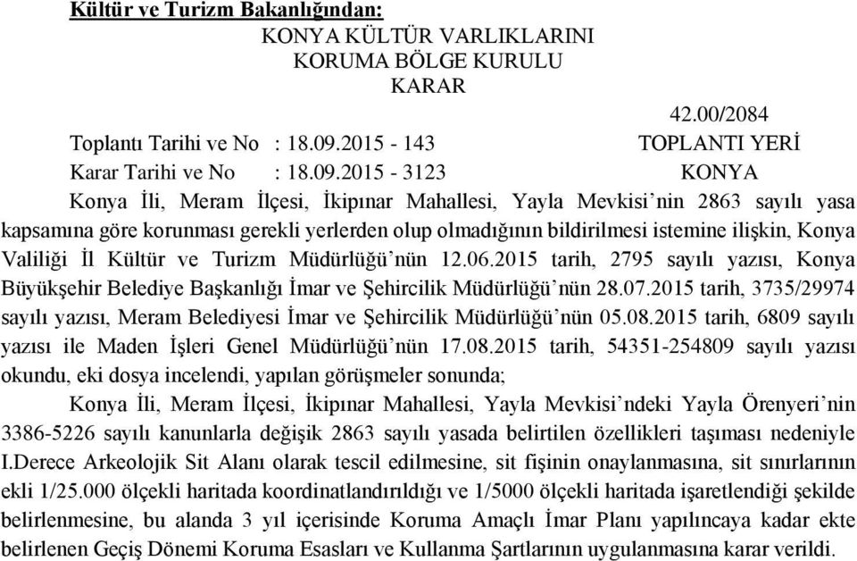 2015-3123 KONYA Konya Ġli, Meram Ġlçesi, Ġkipınar Mahallesi, Yayla Mevkisi nin 2863 sayılı yasa kapsamına göre korunması gerekli yerlerden olup olmadığının bildirilmesi istemine iliģkin, Konya