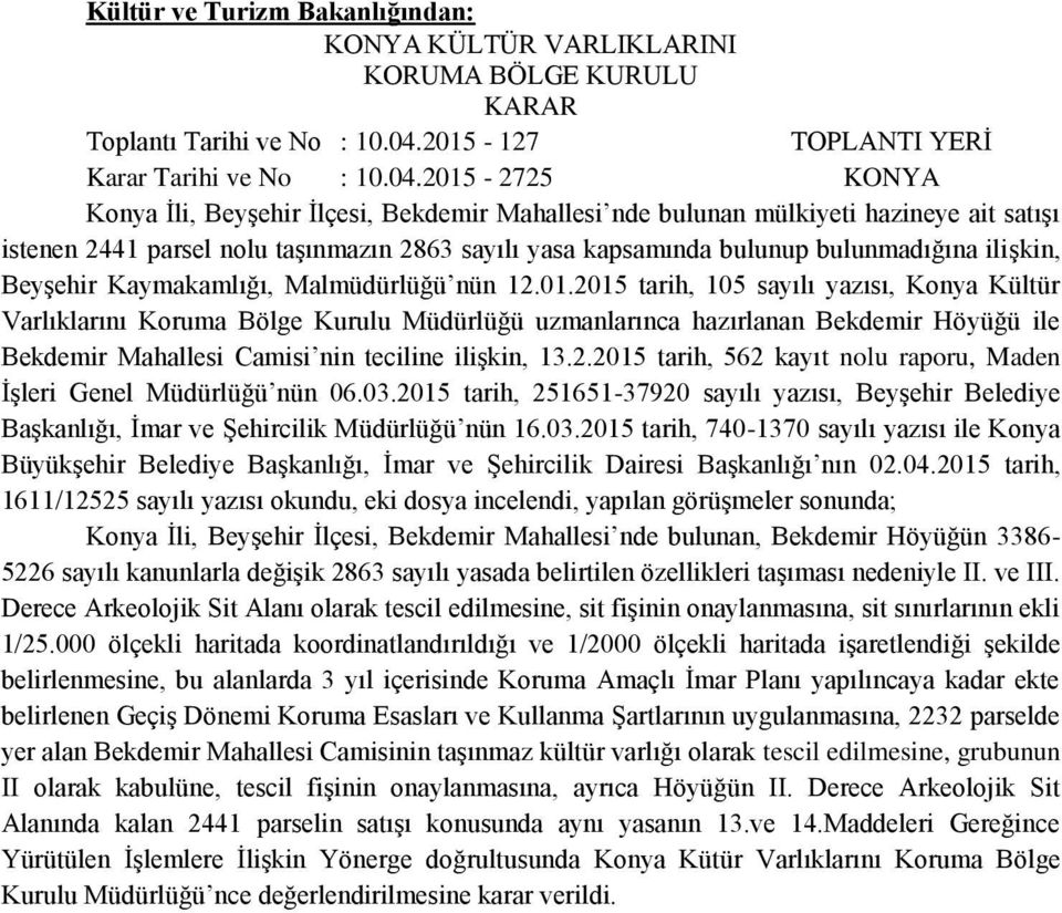 2015-2725 KONYA Konya Ġli, BeyĢehir Ġlçesi, Bekdemir Mahallesi nde bulunan mülkiyeti hazineye ait satıģı istenen 2441 parsel nolu taģınmazın 2863 sayılı yasa kapsamında bulunup bulunmadığına iliģkin,