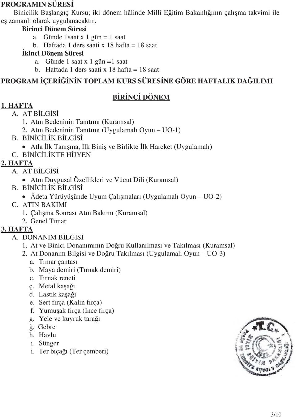 Haftada 1 ders saati x 18 hafta = 18 saat PROGRAM ÇER N N TOPLAM KURS SÜRES NE GÖRE HAFTALIK DA ILIMI B R NC DÖNEM 1. HAFTA A. AT B LG S 1. At n Bedeninin Tan t m (Kuramsal) 2.