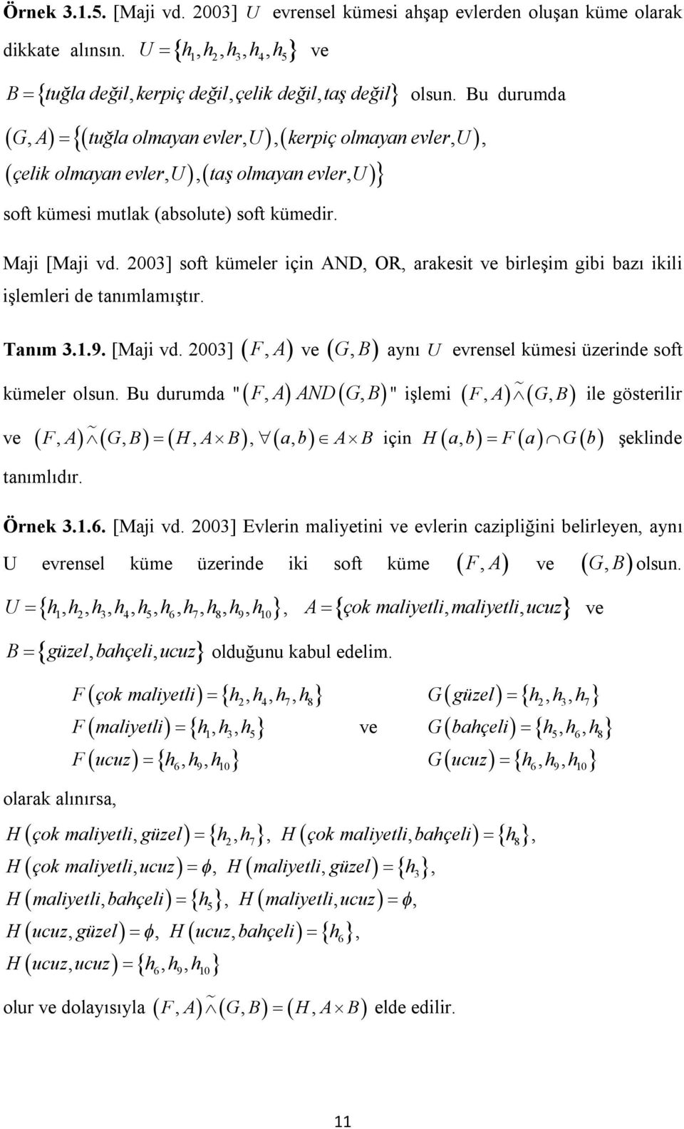 2003] soft kümeler çn AND, OR, arakest ve brleşm gb bazı kl şlemler de tanımlamıştır. Tanım 3.1.9. [Maj vd. 2003] F, A ve G, B aynı U evrensel kümes üzernde soft kümeler olsun.