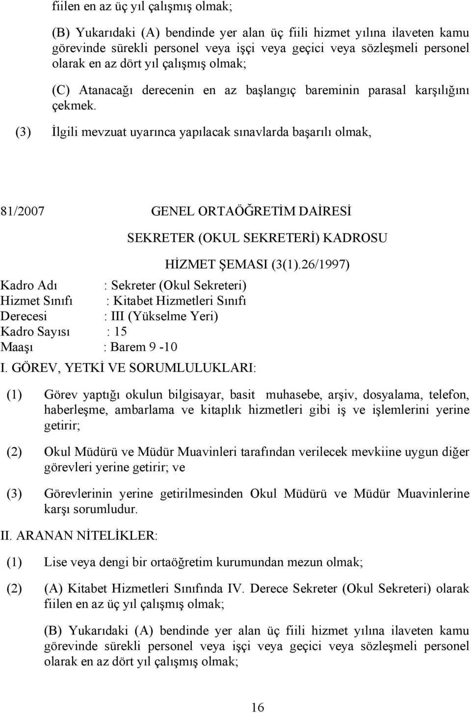 (3) İlgili mevzuat uyarınca yapılacak sınavlarda başarılı olmak, 81/2007 GENEL ORTAÖĞRETİM DAİRESİ SEKRETER (OKUL SEKRETERİ) KADROSU HİZMET ŞEMASI (3(1).