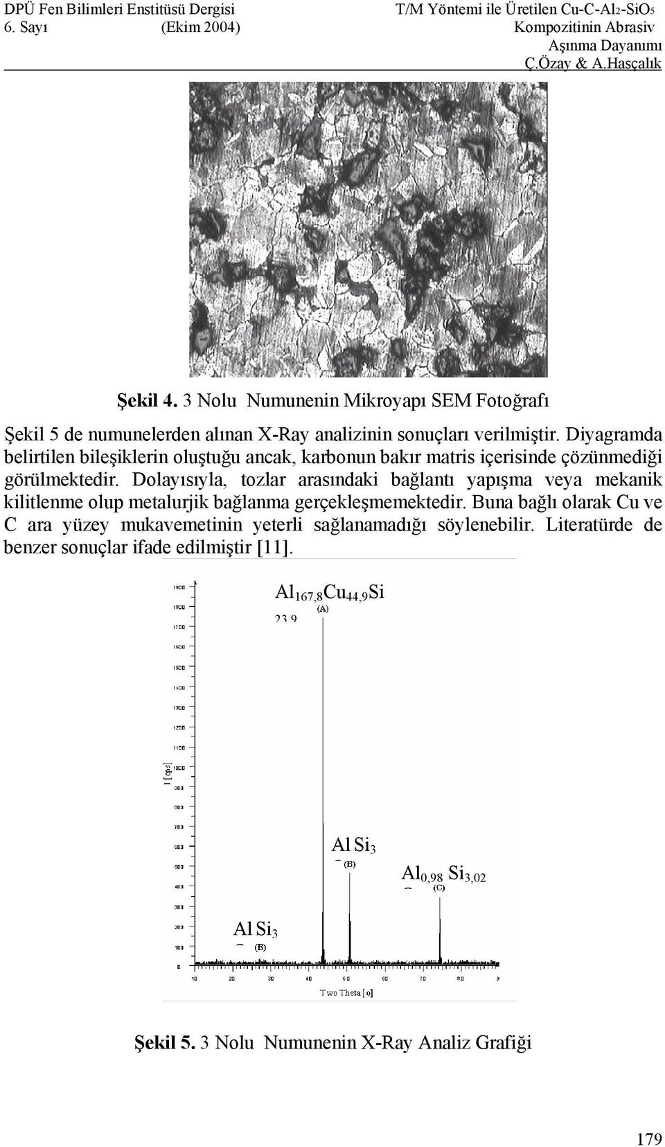 Dolayısıyla, tozlar arasındaki bağlantı yapışma veya mekanik kilitlenme olup metalurjik bağlanma gerçekleşmemektedir.