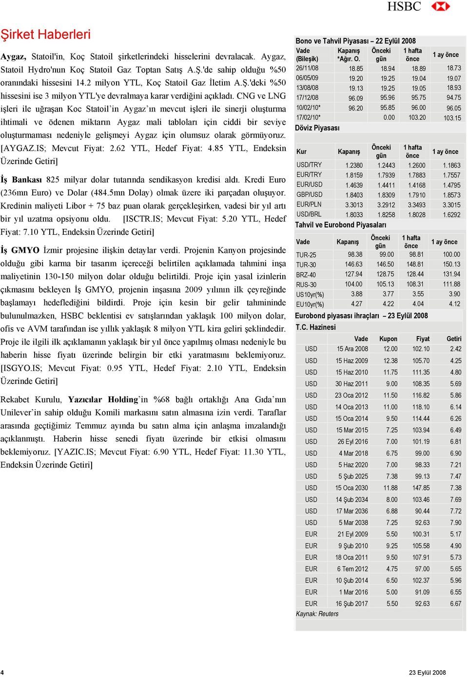 CNG ve LNG işleri ile uğraşan Koc Statoil in Aygaz ın mevcut işleri ile sinerji oluşturma ihtimali ve ödenen miktarın Aygaz mali tabloları için ciddi bir seviye oluşturmaması nedeniyle gelişmeyi