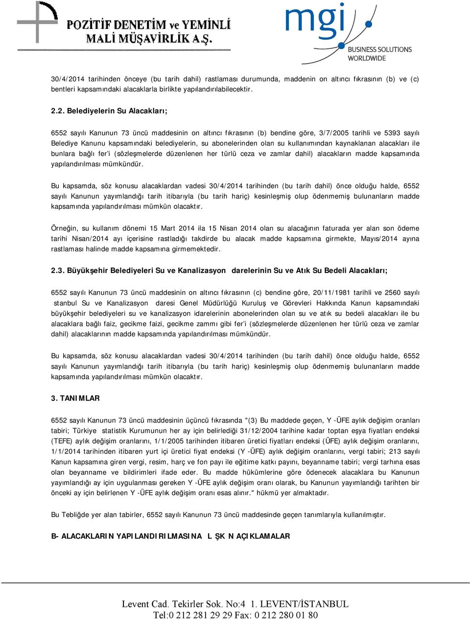 2. Belediyelerin Su Alacakları; 6552 sayılı Kanunun 73 üncü maddesinin on altıncı fıkrasının (b) bendine göre, 3/7/2005 tarihli ve 5393 sayılı Belediye Kanunu kapsamındaki belediyelerin, su