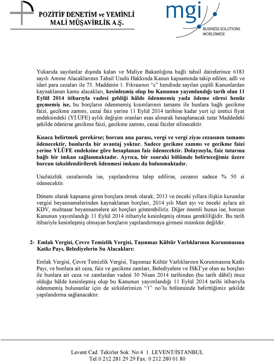 Fıkrasının c bendinde sayılan çeşitli Kanunlardan kaynaklanan kamu alacakları, kesinleşmiş olup bu Kanunun yayımlandığı tarih olan 11 Eylül 2014 itibarıyla vadesi geldiği hâlde ödenmemiş yada ödeme