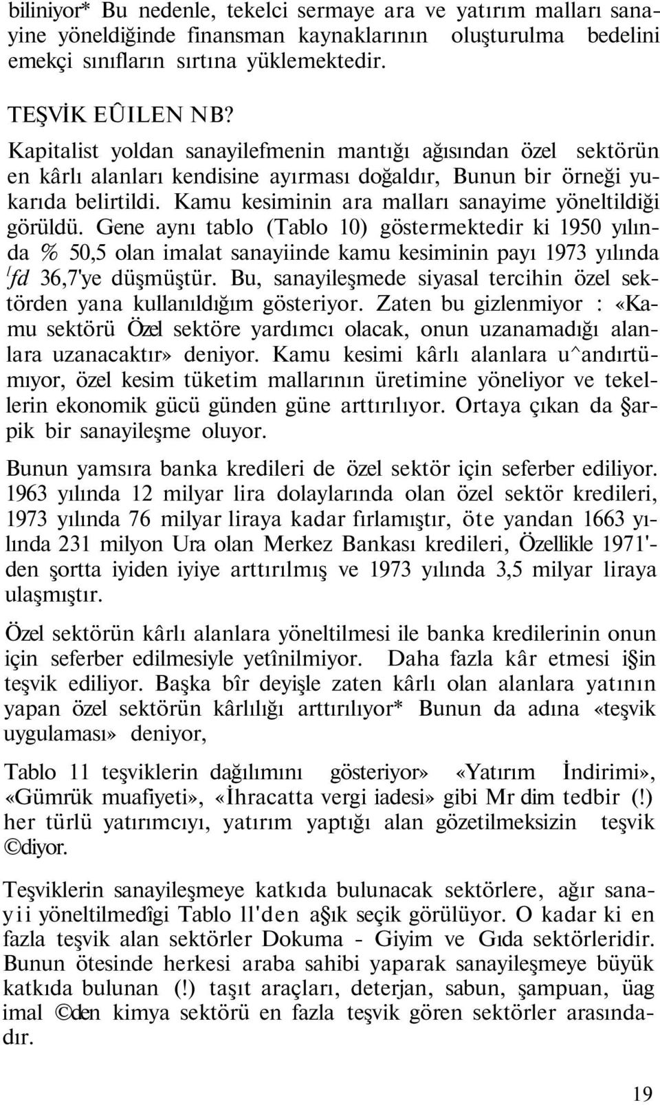 Kamu kesiminin ara malları sanayime yöneltildiği görüldü.