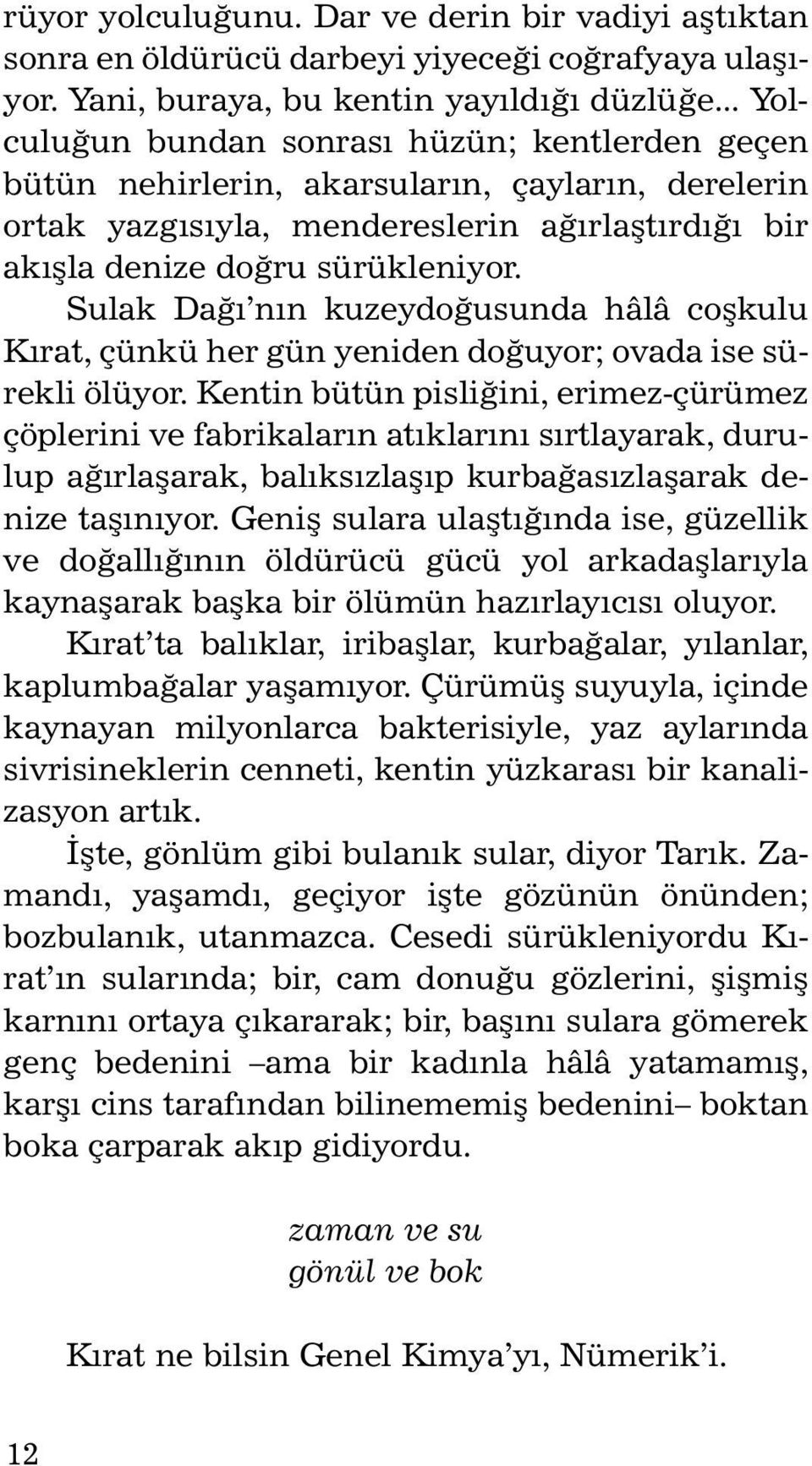 Sulak Daðý nýn kuzeydoðusunda hâlâ coþkulu Kýrat, çünkü her gün ye ni den do ðu yor; ova da ise sürekli ölüyor.