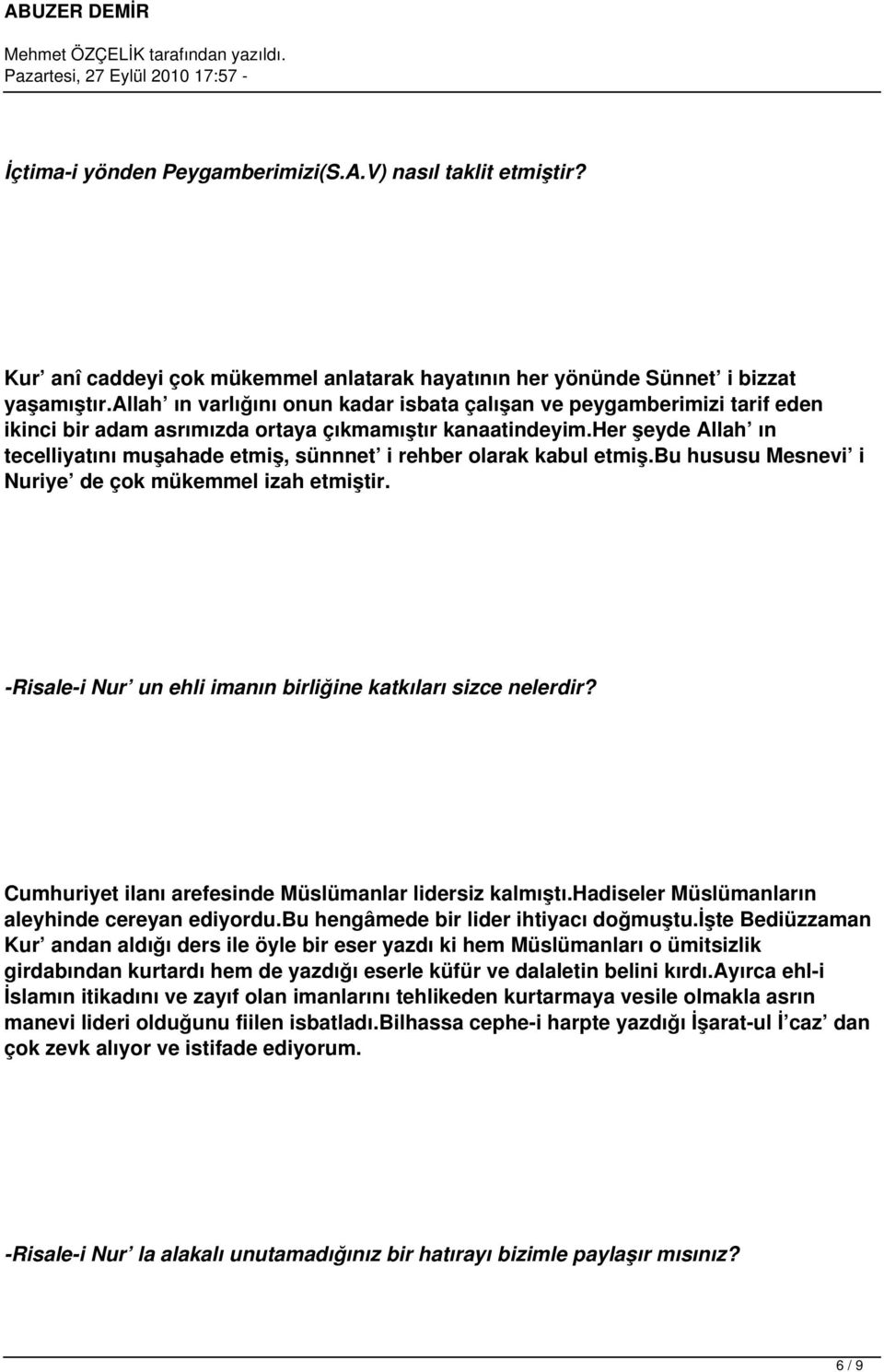 her şeyde Allah ın tecelliyatını muşahade etmiş, sünnnet i rehber olarak kabul etmiş.bu hususu Mesnevi i Nuriye de çok mükemmel izah etmiştir.