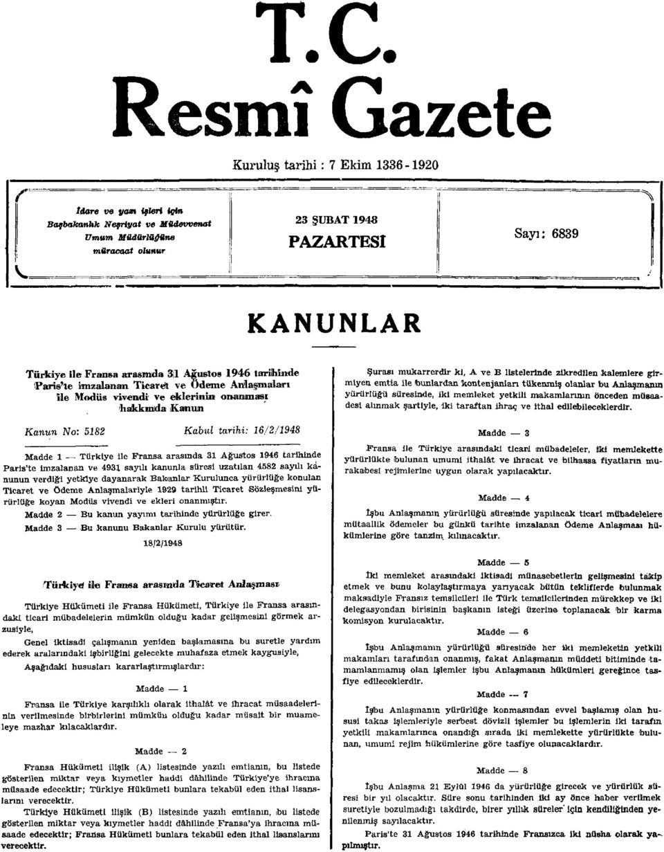 Madde 1 Türkiye ile Fransa arasında 31 Ağustos 1946 tarihinde Paris'te imzalanan ve 4931 sayılı kanunla süresi uzatılan 4582 sayılı kanunun verdiği yetkiye dayanarak Bakanlar Kurulunca yürürlüğe