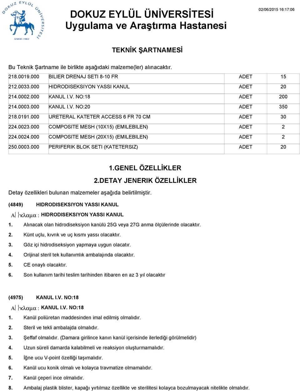 000000 PERIFERIK BLOK SETI (KATETERSIZ) 0 1.GENEL ÖZELLİKLER DETAY JENERIK ÖZELLİKLER Detay özellikleri bulunan malzemeler aşağıda belirtilmiştir.