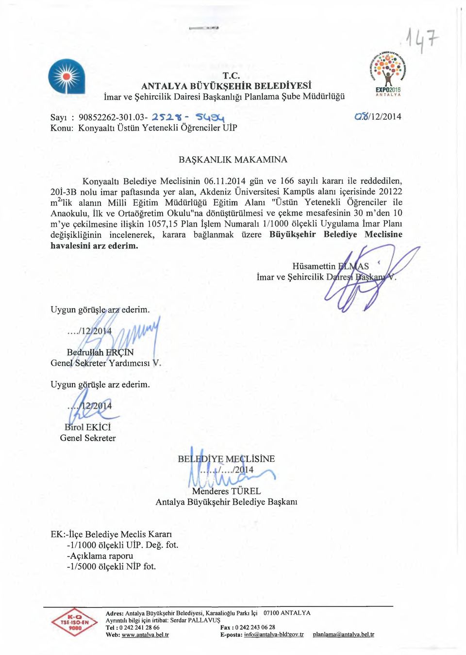 2014 gün ve 166 sayılı kararı ile reddedilen, 20İ-3B nolu imar paftasında yer alan, Akdeniz Üniversitesi Kampüs alanı içerisinde 20122 m2,lik alanın Milli Eğitim Müdürlüğü Eğitim Alanı "Üstün