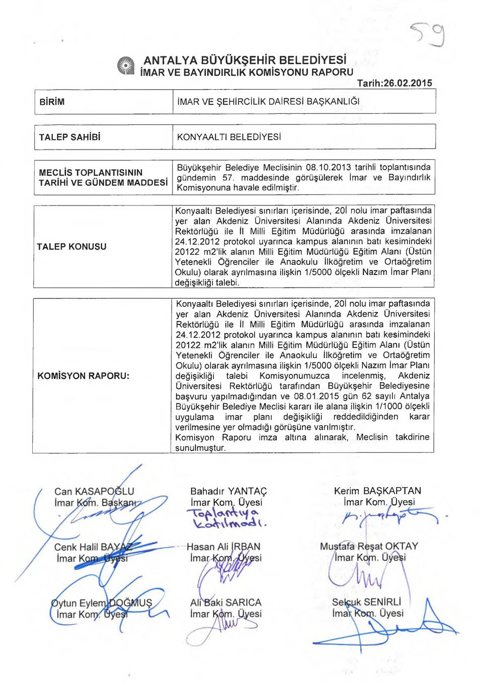 2013 tarihli toplantısında gündemin 57. maddesinde görüşülerek İmar ve Bayındırlık Komisyonuna havale edilmiştir.