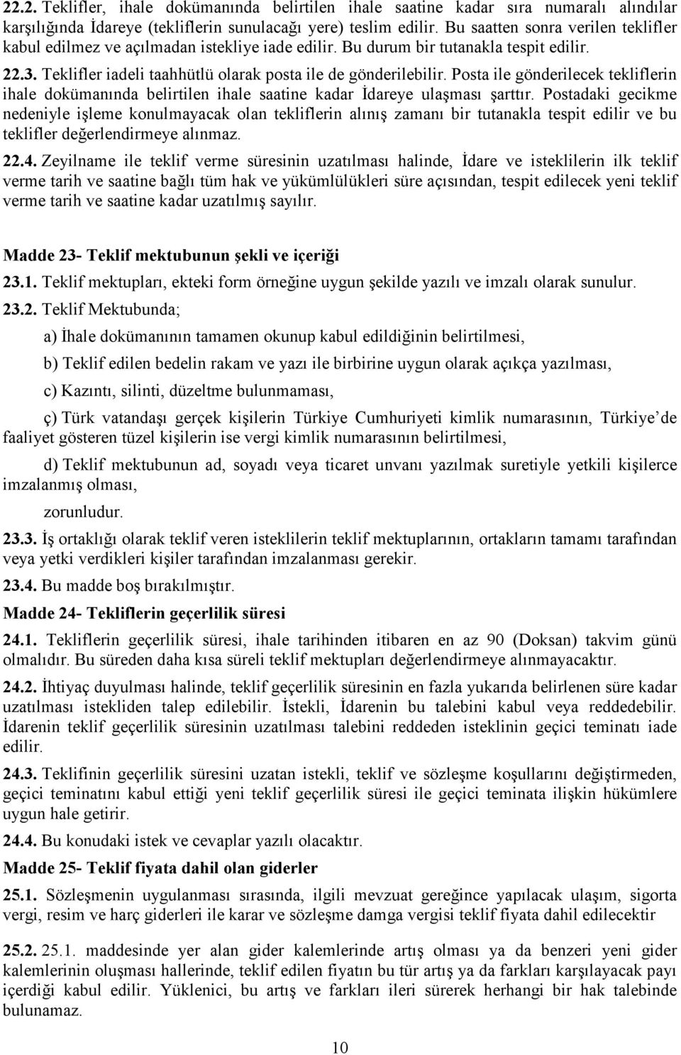 Posta ile gönderilecek tekliflerin ihale dokümanında belirtilen ihale saatine kadar İdareye ulaşması şarttır.